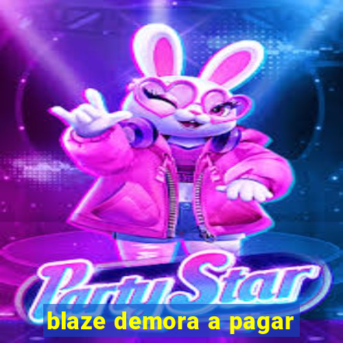 blaze demora a pagar